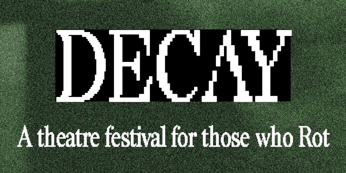 DECAY: A theatre festival for those who Rot. GREEN NIGHT